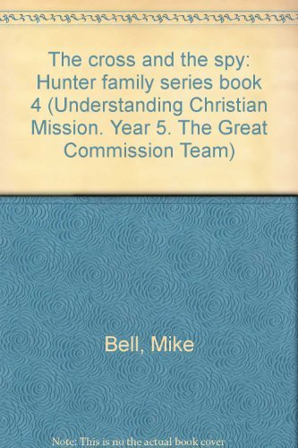 The Cross and the Spy: Hunter Family Series Book 4 (Understanding Christian Mission, Year 5, The Great Commission Team)
