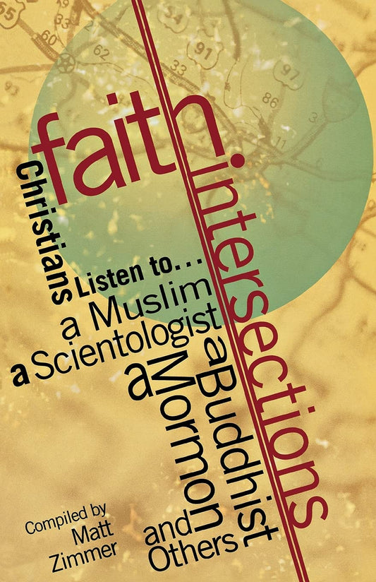 Faith Intersections: Christians Listen to...a Muslim, a Scientologist, a Buddhist, a Mormon, and Others