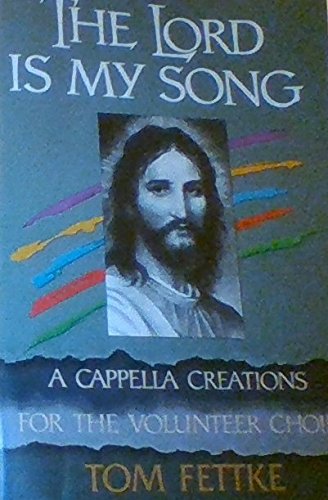 The Lord Is My Song: A Capella Creations for the Volunteer Choir