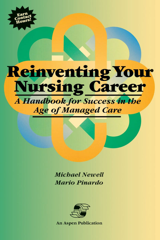 Reinventing Your Nursing Career: A Handbook for Success in the Age of Managed Care: .