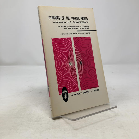 Dynamics of the Psychic World: Comments by H.P. Blavatsky on Magic, Mediumship, Psychism and the Powers of the Spirit (Quest Book Original)