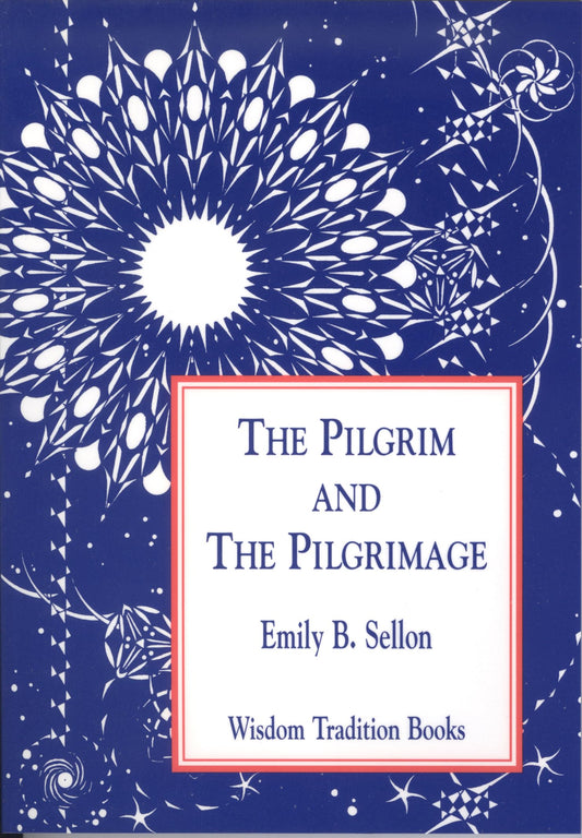 The Pilgrim and the Pilgrimage (Wisdom Tradition Books, 1)