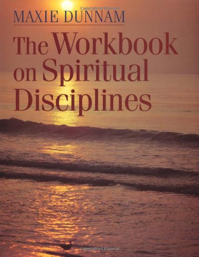 The Workbook on Spiritual Disciplines (Maxie Dunnam Workbook Series) - 8382