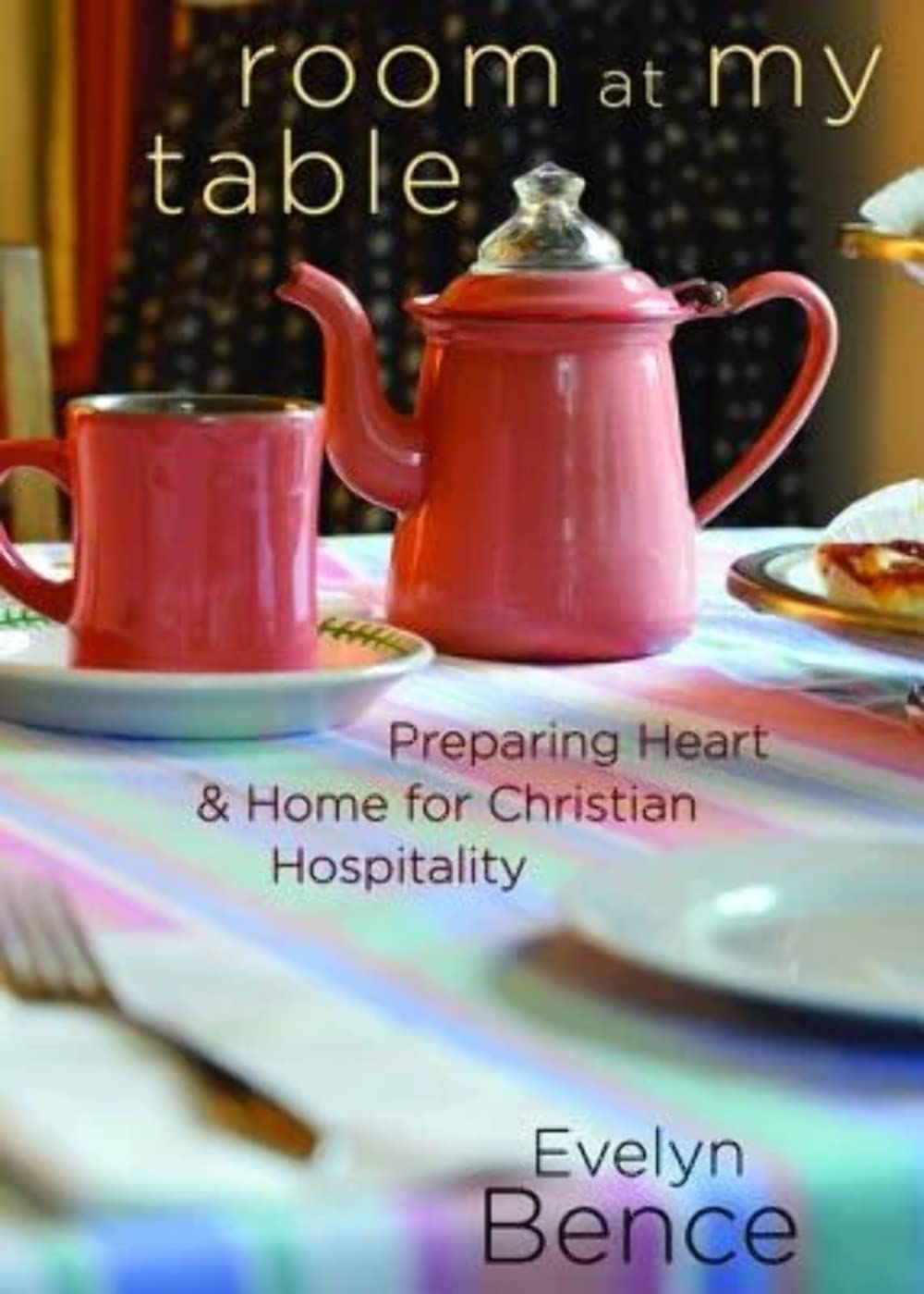 Room at My Table: Preparing Heart and Home for Christian Hospitality - 8908