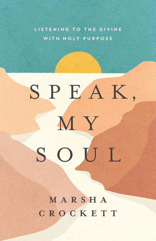 Speak, My Soul: Listening to the Divine with Holy Purpose - 3172