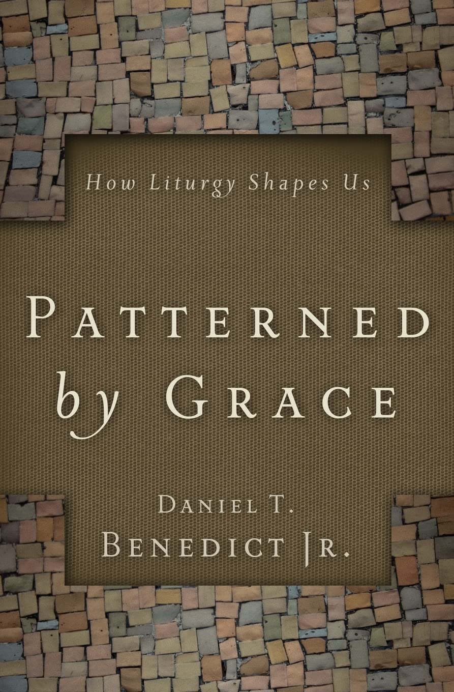 Patterned by Grace: How Liturgy Shapes Us