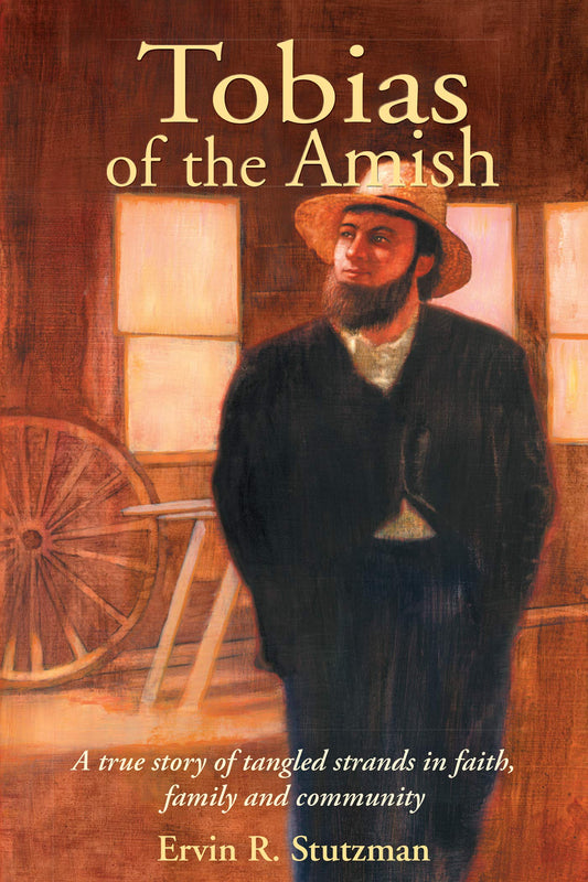 Tobias of the Amish: A True Story of Tangled Strands in Faith, Family, and Community