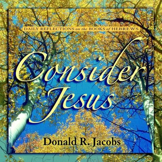 Consider Jesus: Daily Reflections on the Book of Hebrews