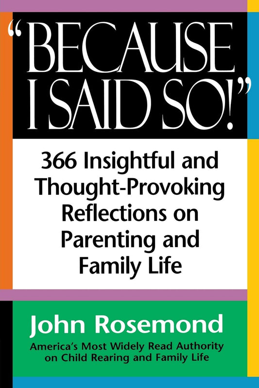 Because I Said So!: A Collection of 366 Insightful and Thought- Provoking Reflections on Parenting and Family Life - 1473