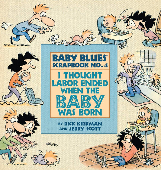 I Thought Labor Ended When the Baby Was Born (Baby Blues Collection)