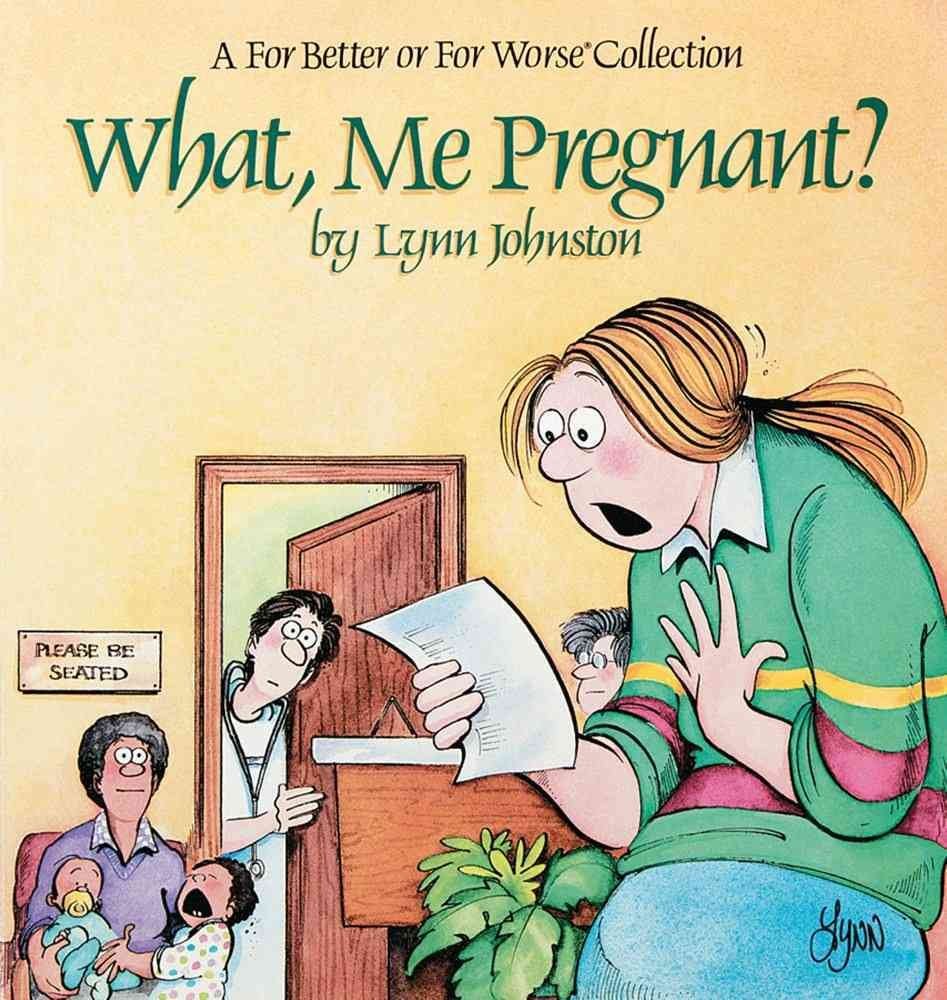 What, Me Pregnant? A For Better or for Worse Collection