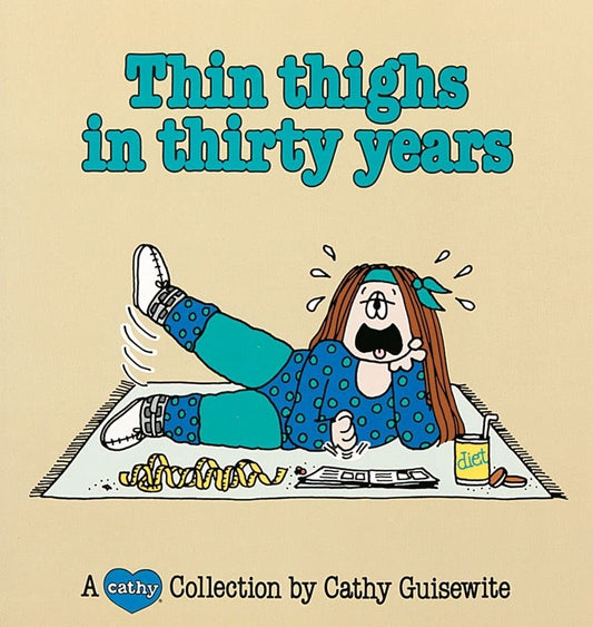 Thin Thighs in Thirty Years: A Cathy Collection (Volume 7)