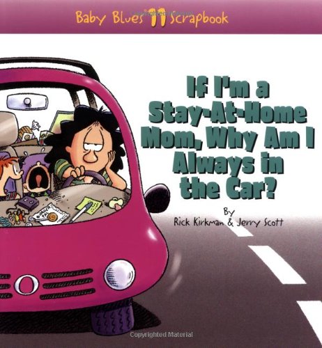 If I'm a Stay-At-Home Mom, Why Am I Always in the Car? (Baby Blues Scrapbook No. 11) (Volume 10)