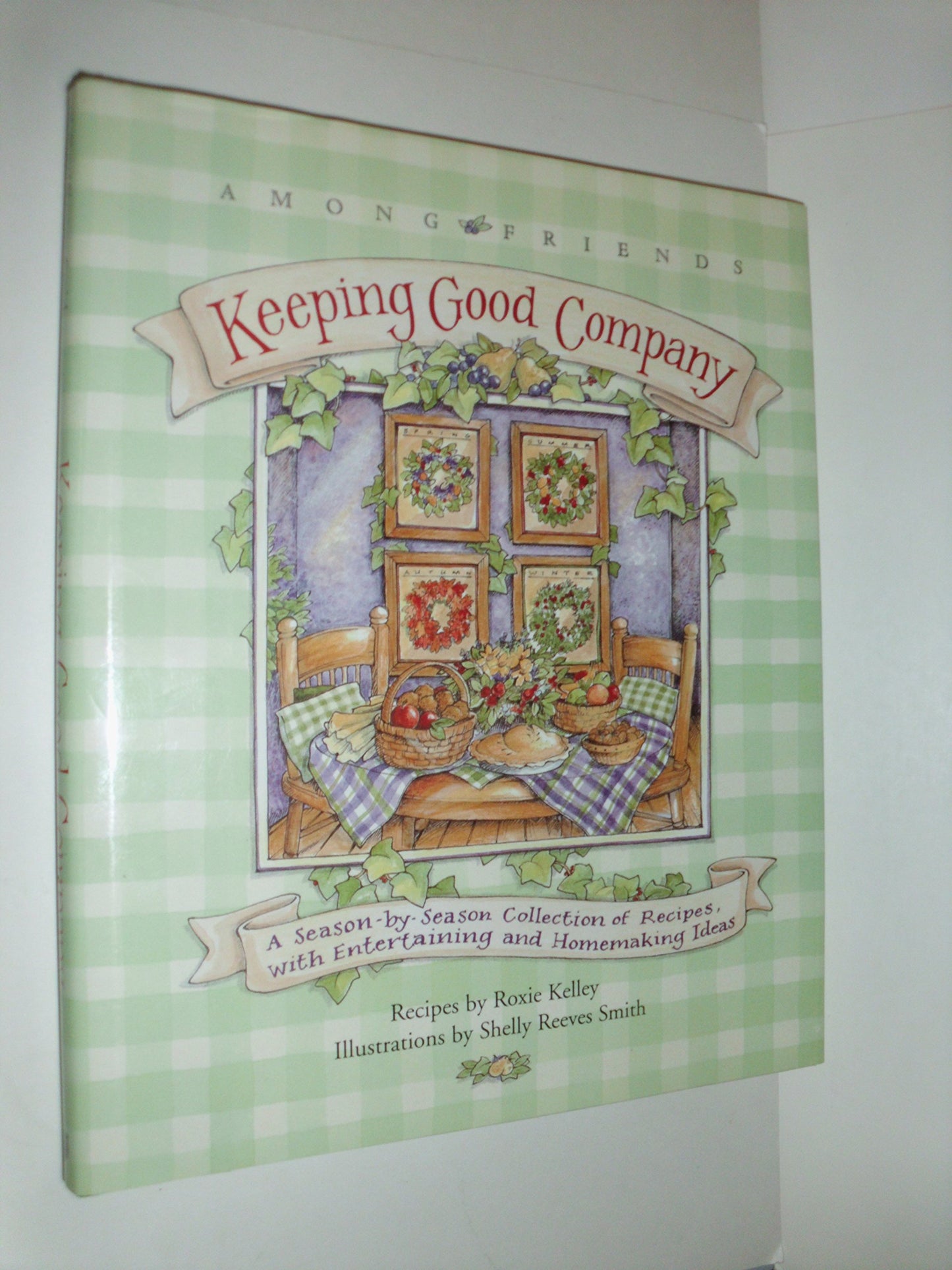 Keeping Good Company: A Season-by-Season Collection of Recipes, with Entertaining and Homemaking Ideas (Among Friends)