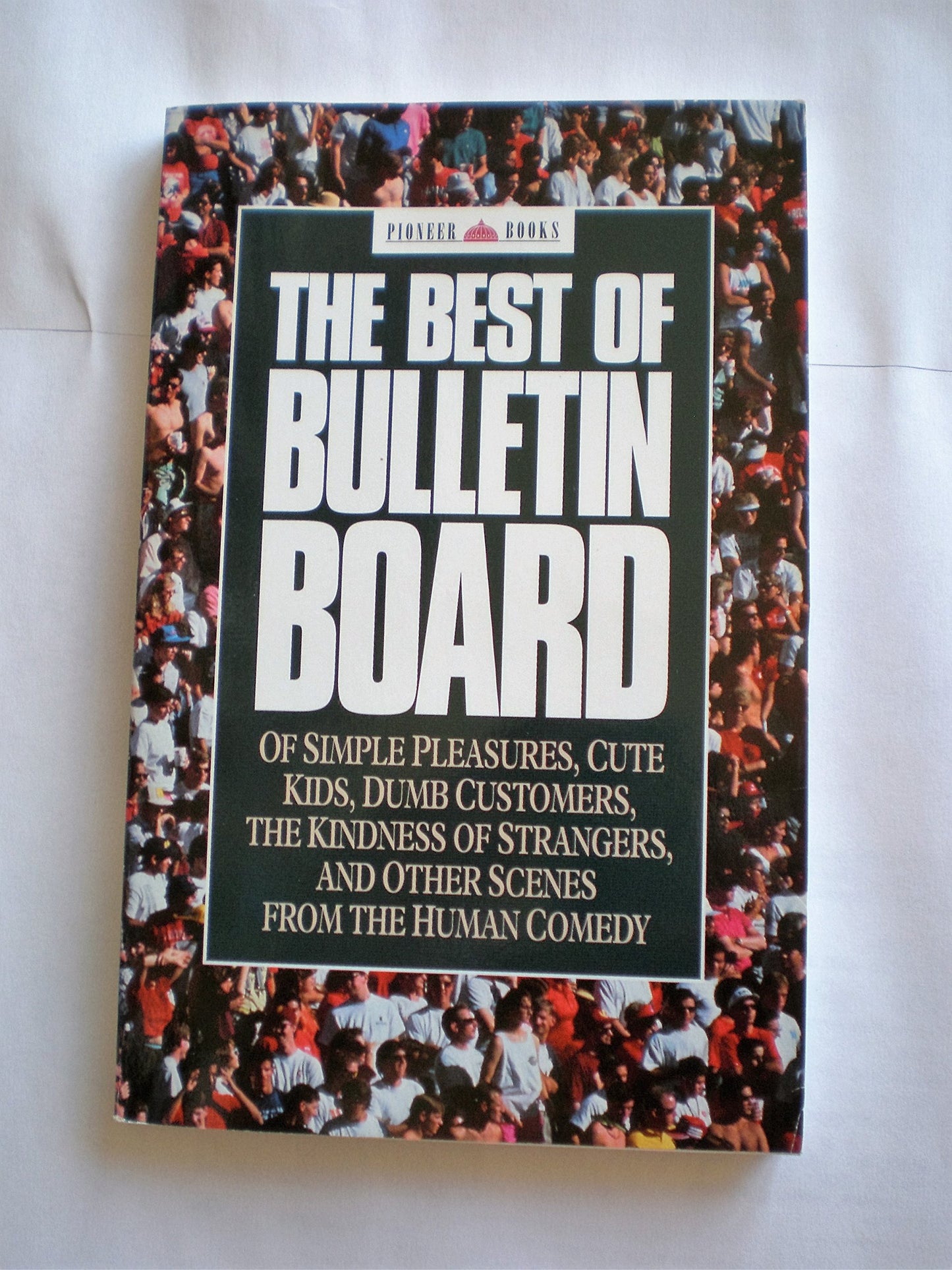 The Best of Bulletin Board: Of Simple Pleasures, Cute Kids, Dumb Customers, the Kindness of Strangers, and Other Scenes from the Human Comedy