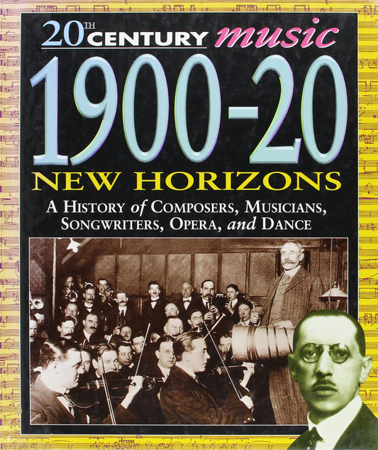 20th Century Music; 1900-20 A History of Composers, Musicians, Songwriters, Opera, and Dance [New Horizons 20th Century Music Series)