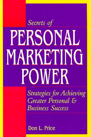 Secrets of Personal Marketing Power: Strategies for Achieving Greater Personal and Business Success - 635