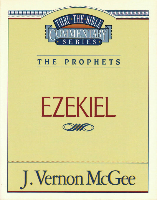 Thru The Bible Commentary Series, The Prophets, Ezekiel
