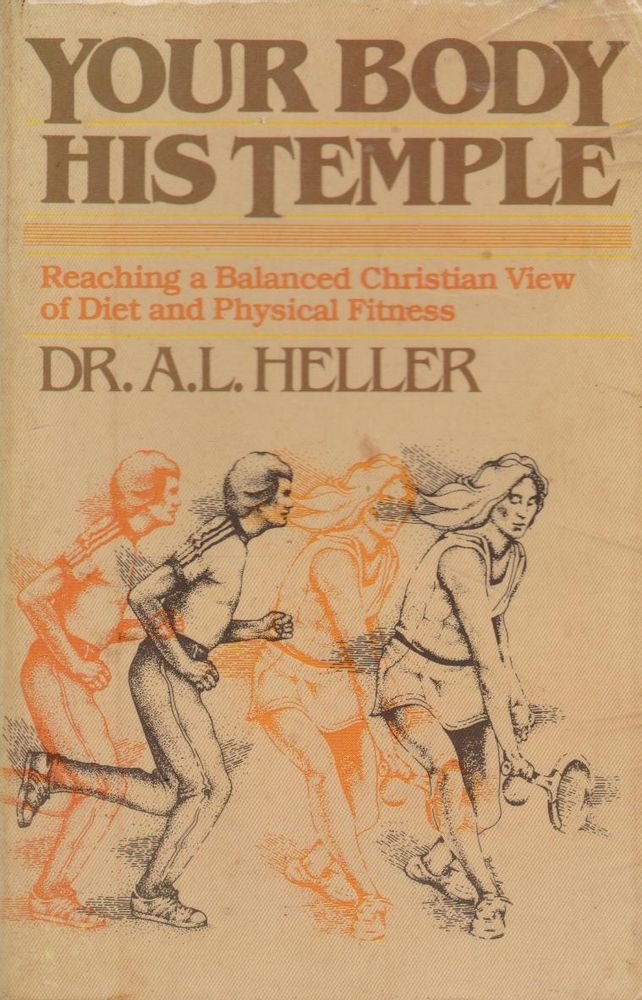 Your Body, His Temple : Reaching a Balanced Christian View of Diet and Physical Fitness