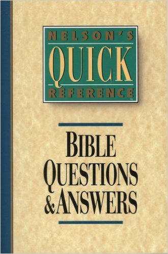 Nelson's Quick Reference Bible Questions & Answers: With Illustrations, Lists, and Maps (Nelson's Quick-Reference Series)