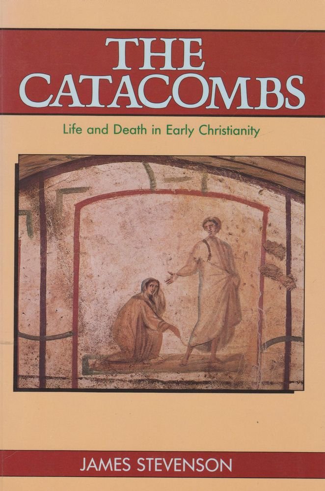 The Catacombs: Life and Death in Early Christianity