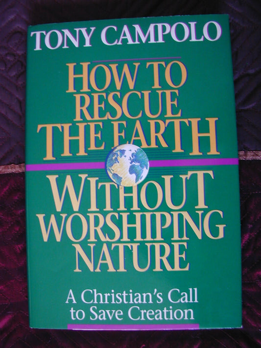 How to Rescue the Earth Without Worshipping Nature/a Christian's Call to Save Creation