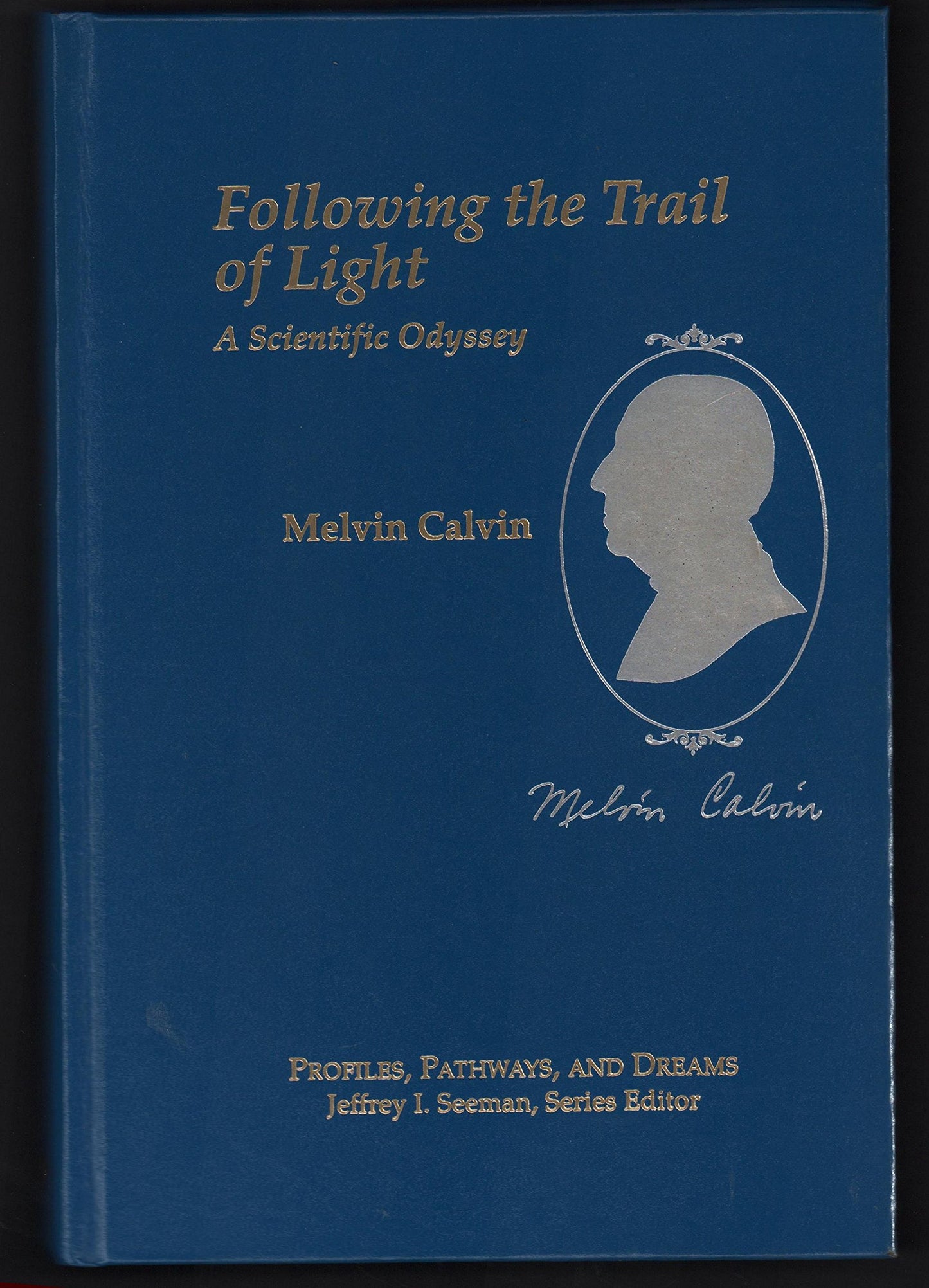 Melvin Calvin: Following the Trail of Light: A Scientific Odyssey (Profiles, Pathways, and Dreams)