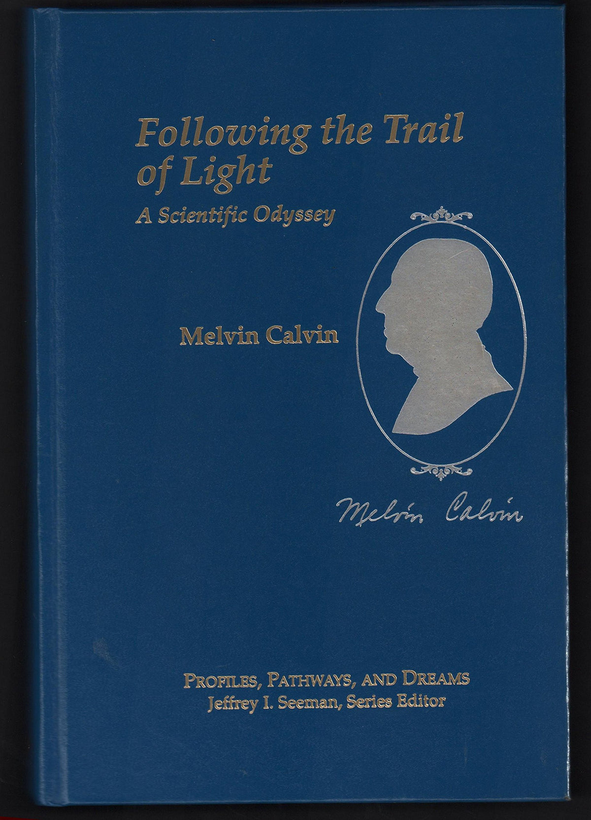 Melvin Calvin: Following the Trail of Light: A Scientific Odyssey (Profiles, Pathways, and Dreams)