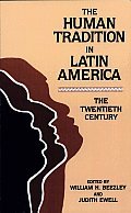The Human Tradition in Latin America: The Twentieth Century (Latin American Silhouettes) (The Human Tradition around the World series)