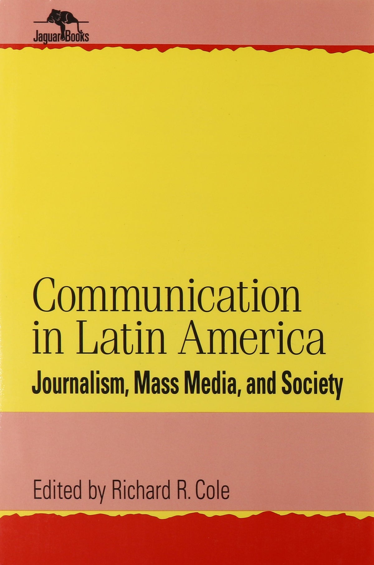 Communication in Latin America: Journalism, Mass Media, and Society (Jaguar Books on Latin America)