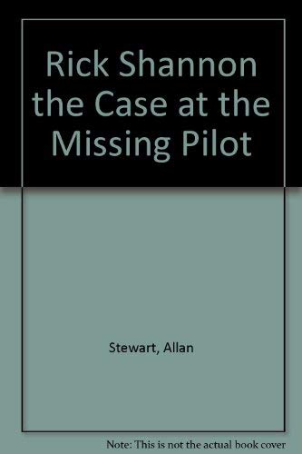 Rick Shannon the Case at the Missing Pilot