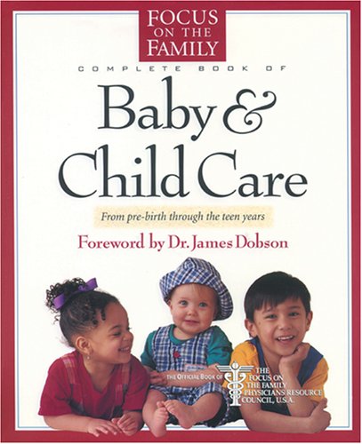The Focus on the Family Complete Book of Baby and Child Care - 9978
