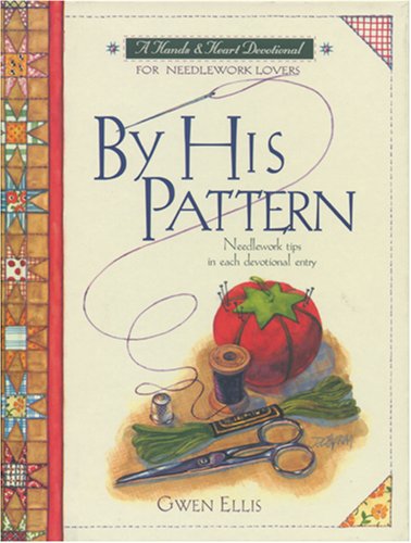 By His Pattern: A Devotional for Needlework Lovers (Hands and Heart Devotional)
