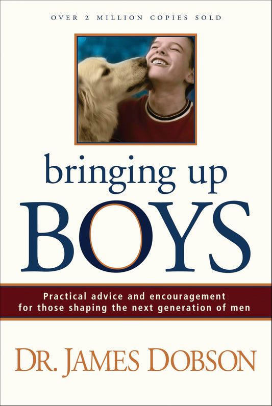 Bringing Up Boys: Practical Advice and Encouragement for Those Shaping the Next Generation of Men - 5502