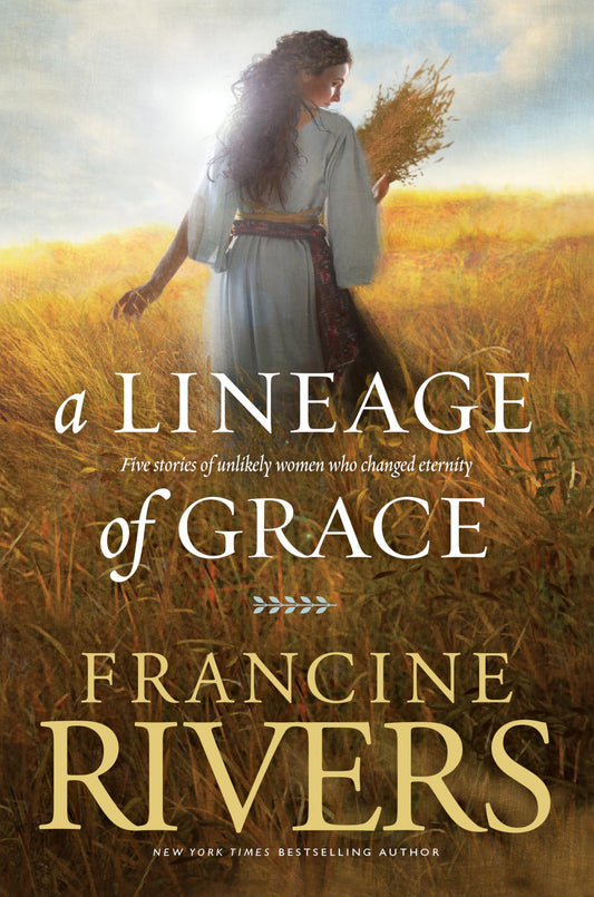 A Lineage of Grace: Biblical Stories of 5 Women in the Lineage of Jesus - Tamar, Rahab, Ruth, Bathsheba, & Mary (Historical Christian Fiction with In-Depth Bible Studies) - 1032