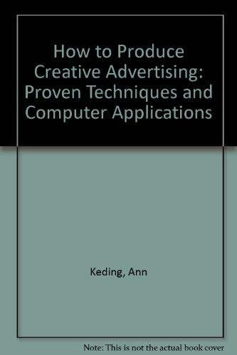 How to Produce Creative Advertising: Proven Techniques & Computer Applications
