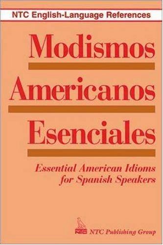 Modismos Americanos Esenciales : Essential American Idioms for Spanish Speakers