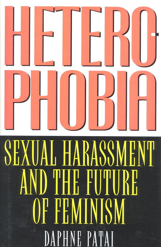 Heterophobia: Sexual Harassment and the Politics of Purity