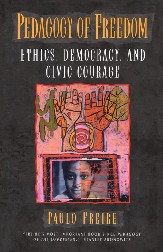 Pedagogy of Freedom: Ethics, Democracy, and Civic Courage (Critical Perspectives Series: A Book Series Dedicated to Paulo Freire)