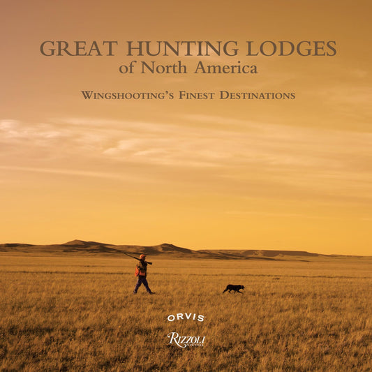 Great Hunting Lodges of North America: Wingshooting's Finest Destinations - 1878