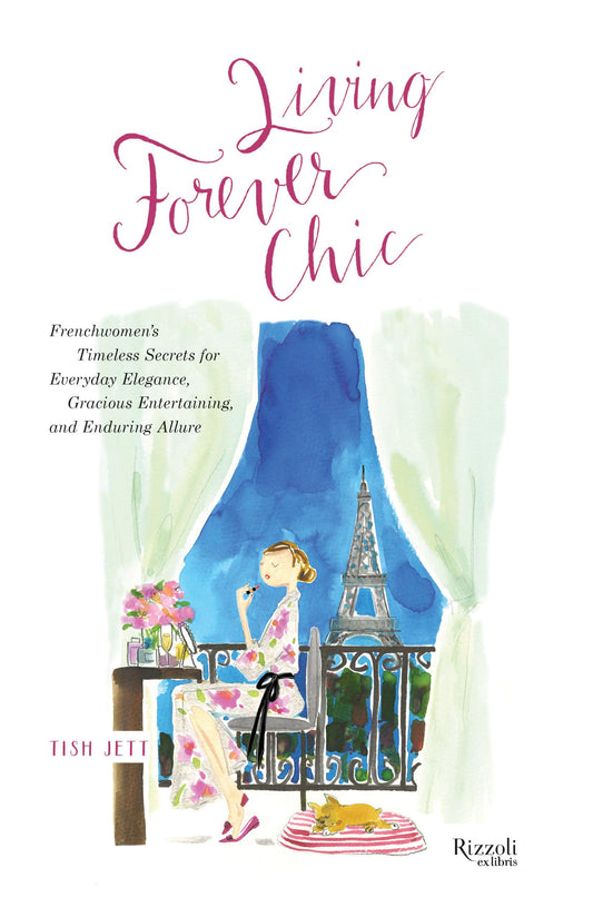 Living Forever Chic: Frenchwomen's Timeless Secrets for Everyday Elegance, Gracious Entertaining, and Enduring Allure - 2340