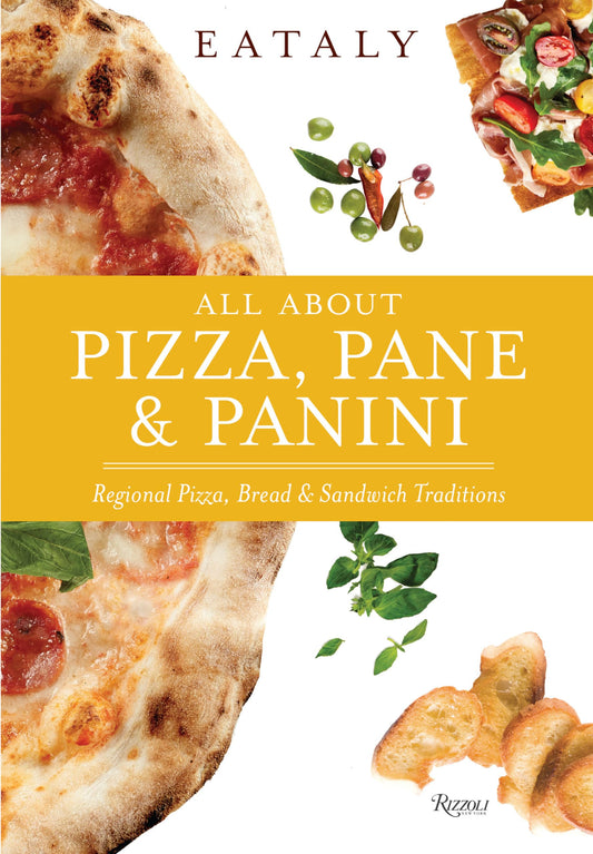 Eataly: All About Pizza, Pane & Panini: Regional Pizza, Bread & Sandwich Traditions - 1758