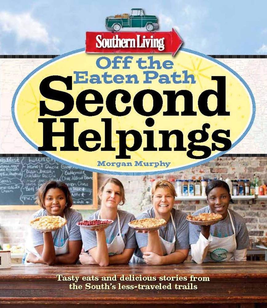 Southern Living Off the Eaten Path: Second Helpings: Tasty eats and delicious stories from the South's less-traveled trails - 5456