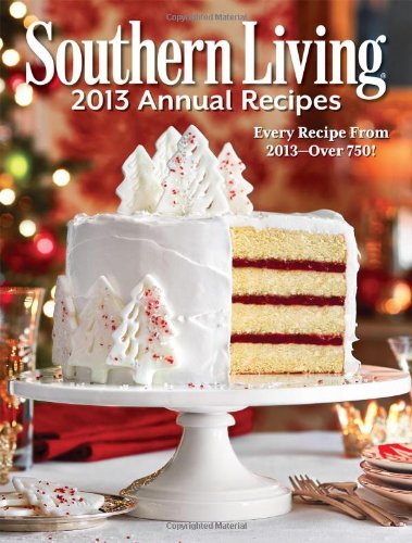 Southern Living 2013 Annual Recipes: Every Recipe From 2013 -- over 750!
