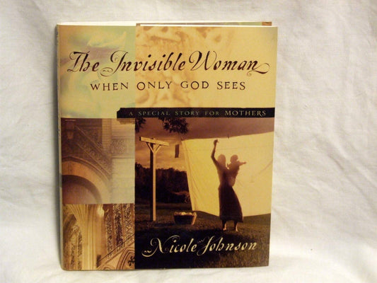 The Invisible Woman: When Only God Sees - A Special Story for Mothers