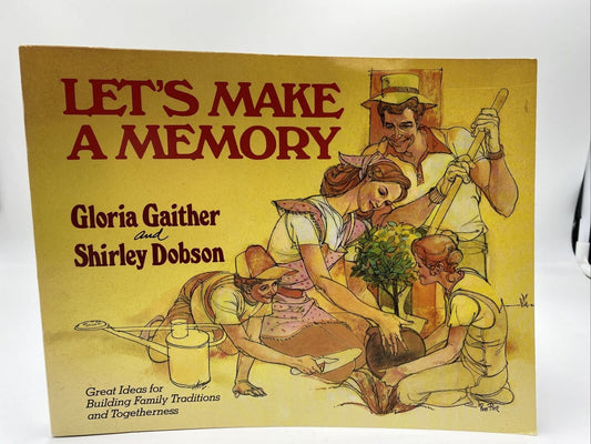Let's Make A Memory : Great Ideas for Building Family Traditions and Togetherness