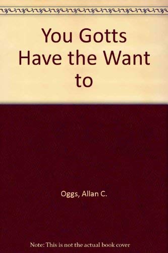 You Gotta Have the Want to