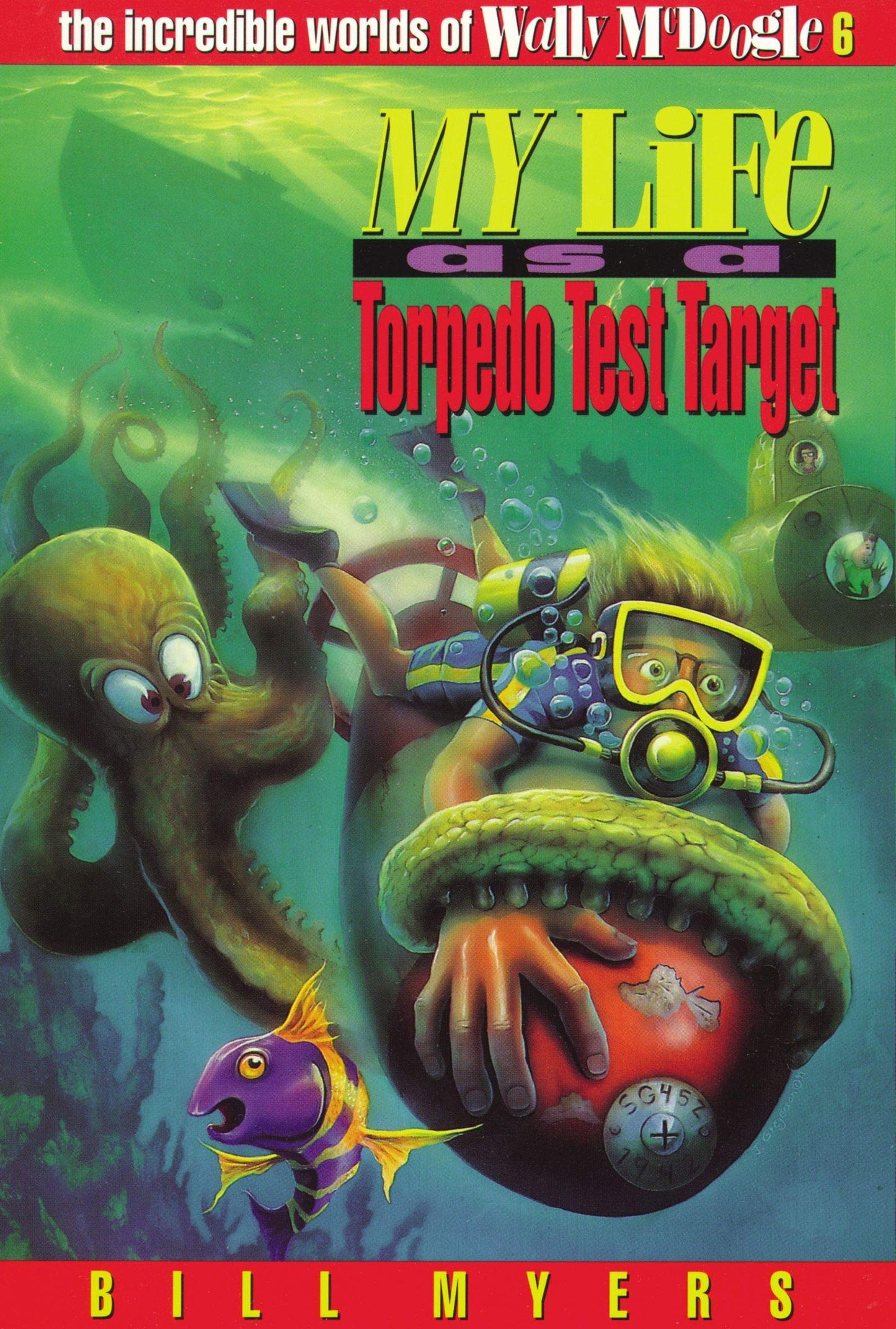My Life as a Torpedo Test Target (The Incredible Worlds of Wally McDoogle #6)