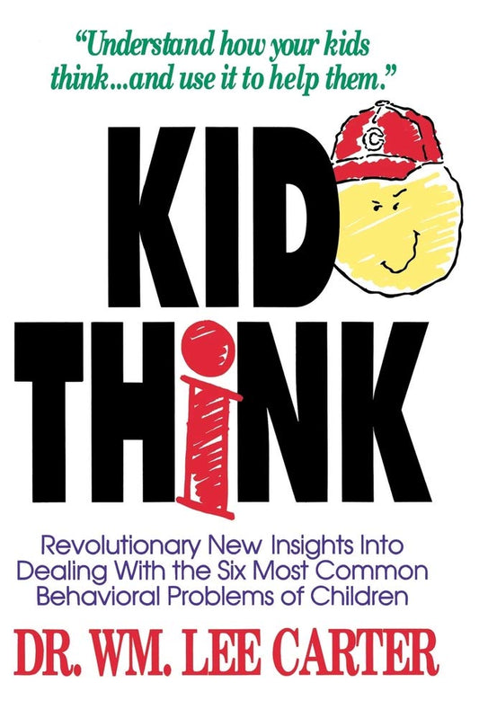 Kid Think: Revolutionary New Insights Into Dealing with the Six Most Common Behavioral Problems of Children - 8824