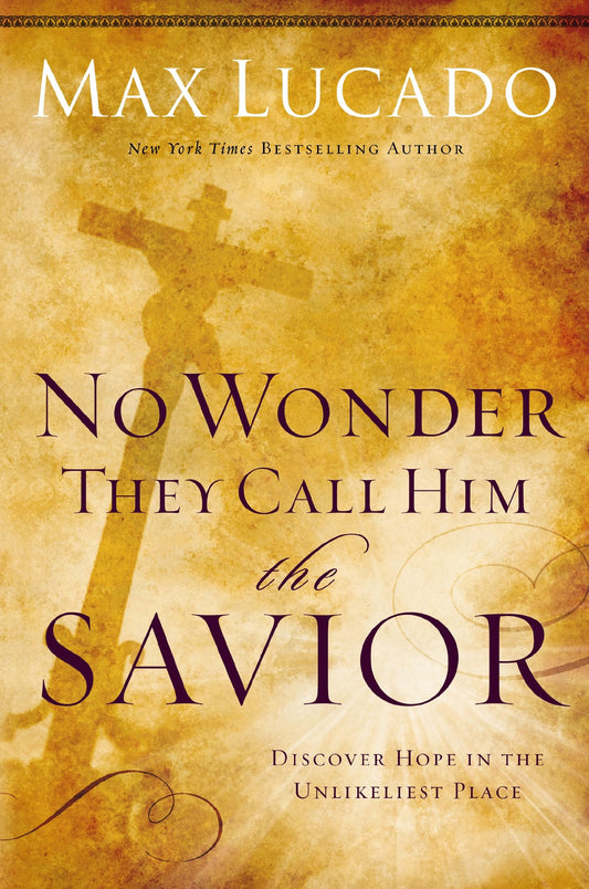 No Wonder They Call Him the Savior: Discover Hope In The Unlikeliest Place